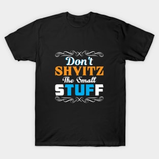 Don't Shvitz The Small Stuff T-Shirt
